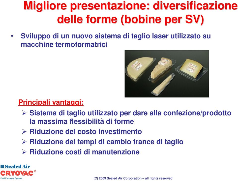 taglio utilizzato per dare alla confezione/prodotto la massima flessibilità di forme Riduzione