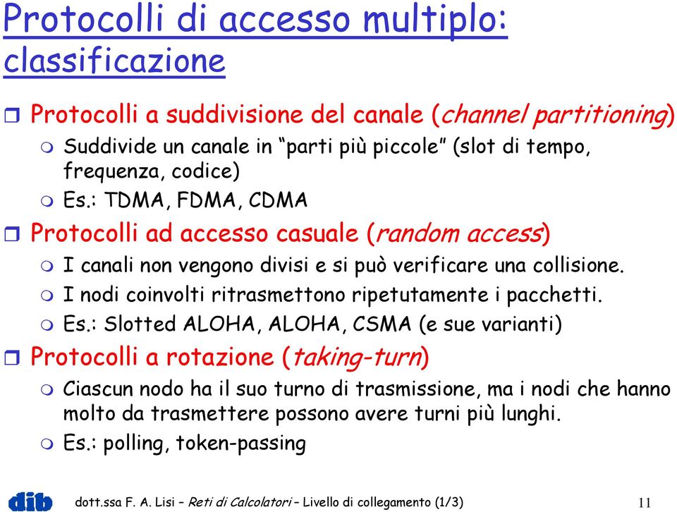 I nodi coinvolti ritrasmettono ripetutamente i pacchetti. Es.