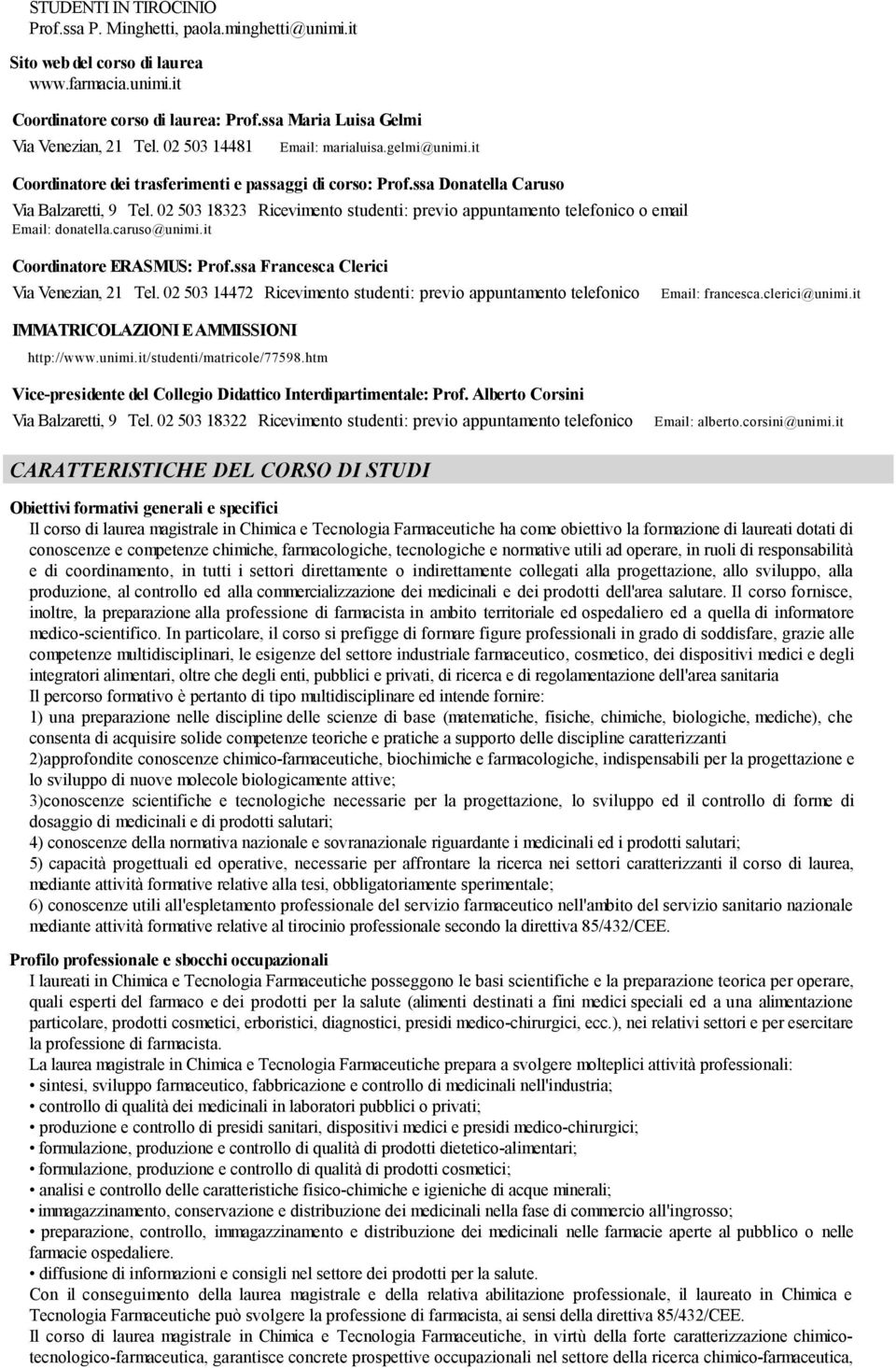 02 503 18323 Ricevimento studenti: previo appuntamento telefonico o email Email: donatella.caruso@unimi.it Coordinatore ERASMUS: Prof.ssa Francesca Clerici Via Venezian, 21 Tel.