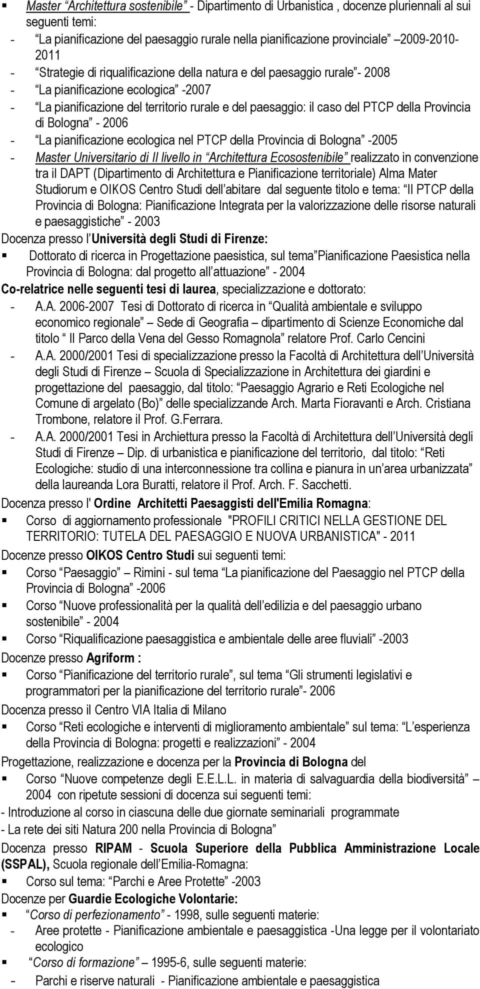 Provincia di Bologna - 2006 - La pianificazione ecologica nel PTCP della Provincia di Bologna -2005 - Master Universitario di II livello in Architettura Ecosostenibile realizzato in convenzione tra