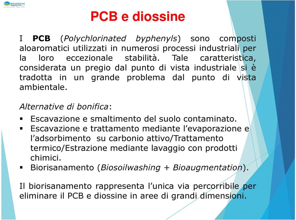 Alternative di bonifica: Escavazione e smaltimento del suolo contaminato.