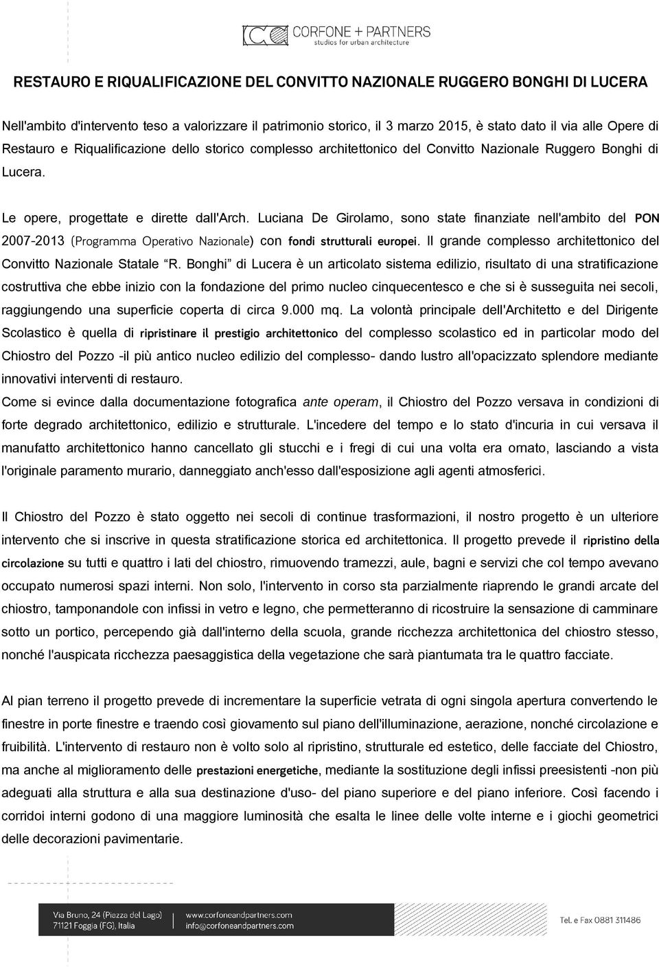 Luciana De Girolamo, sono state finanziate nell'ambito del PON 2007-2013 (Programma Operativo Nazionale) con fondi strutturali europei.