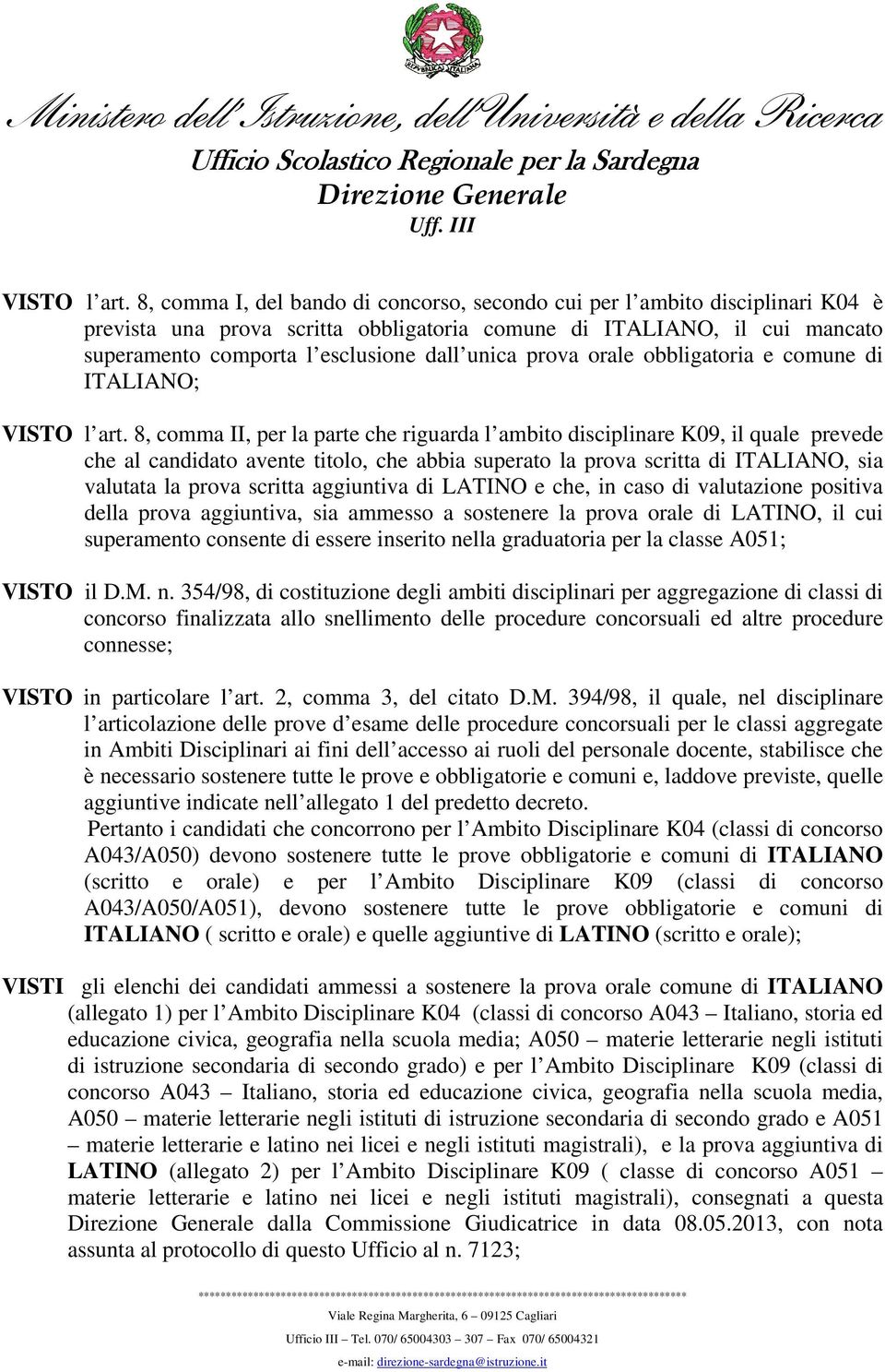 prova orale obbligatoria e comune di ITALIANO;  8, comma II, per la parte che riguarda l ambito disciplinare K09, il quale prevede che al candidato avente titolo, che abbia superato la prova scritta