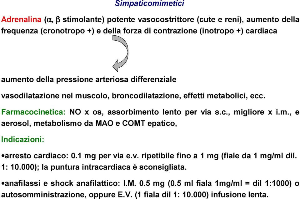 m., e aerosol, metabolismo da MAO e COMT epatico, Indicazioni: arresto cardiaco: 0.1 mg per via e.v. ripetibile fino a 1 mg (fiale da 1 mg/ml dil. 1: 10.