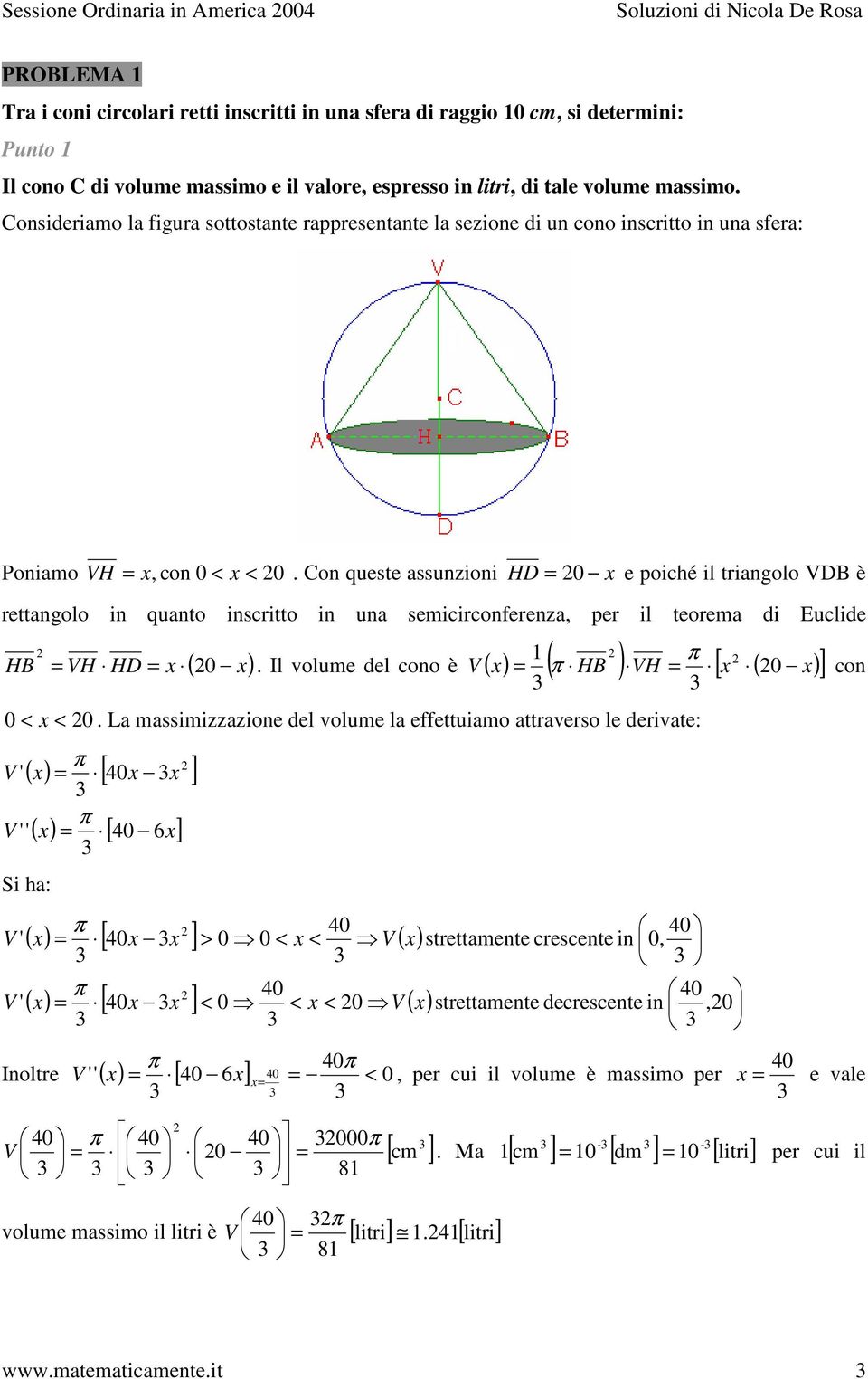 Con queste assunzioni HD e poiché il triangolo VDB è rettangolo in quanto inscritto in una semicirconferenza, per il teorema di Euclide HB VH HD ( ) [ ] con.
