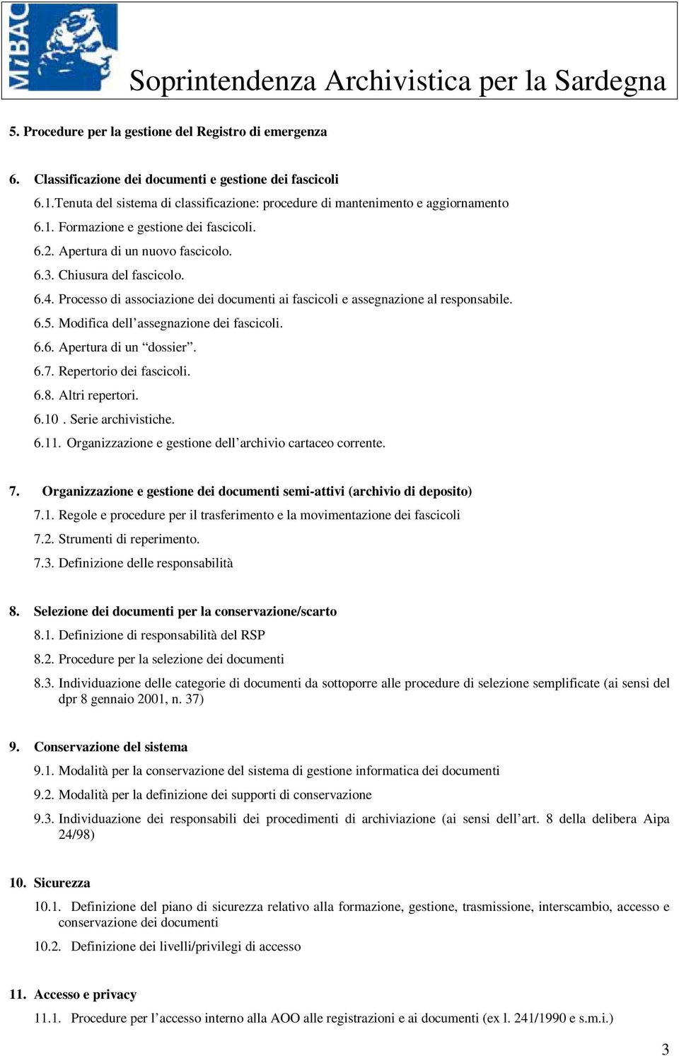 Modifica dell assegnazione dei fascicoli. 6.6. Apertura di un dossier. 6.7. Repertorio dei fascicoli. 6.8. Altri repertori. 6.10. Serie archivistiche. 6.11.