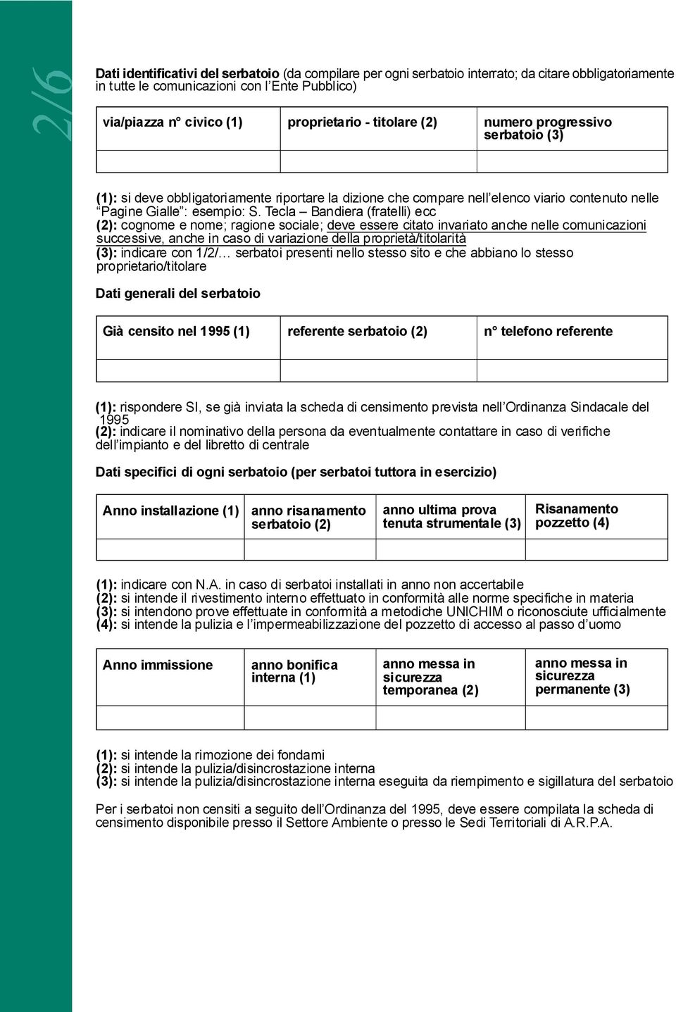 Tecla Bandiera (fratelli) ecc (2): cognome e nome; ragione sociale; deve essere citato invariato anche nelle comunicazioni successive, anche in caso di variazione della proprietà/titolarità (3):