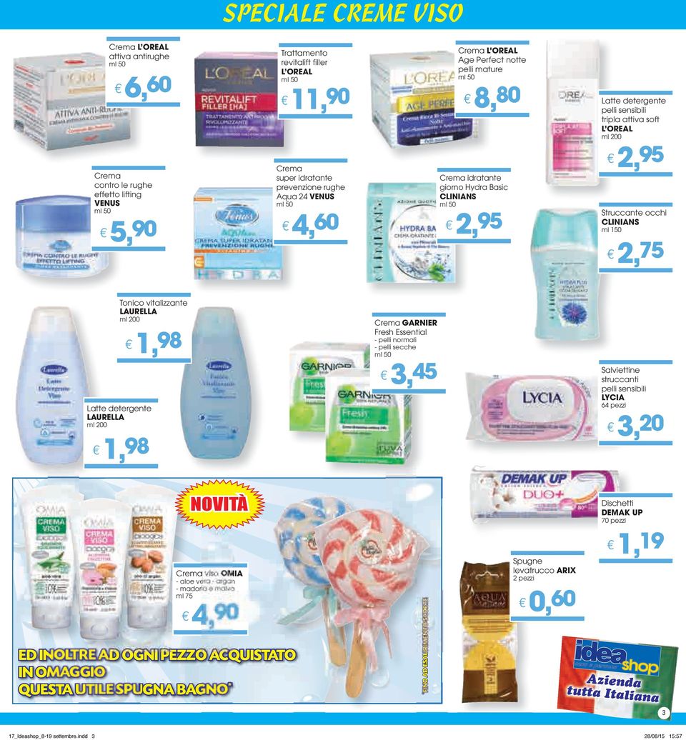 occhi CLINIANS ml 150 2, 75 Tonico vitalizzante LAURELLA ml 200 Latte detergente LAURELLA ml 200 Crema GARNIER Fresh Essential - pelli normali - pelli secche 3, 45 Salviettine struccanti pelli