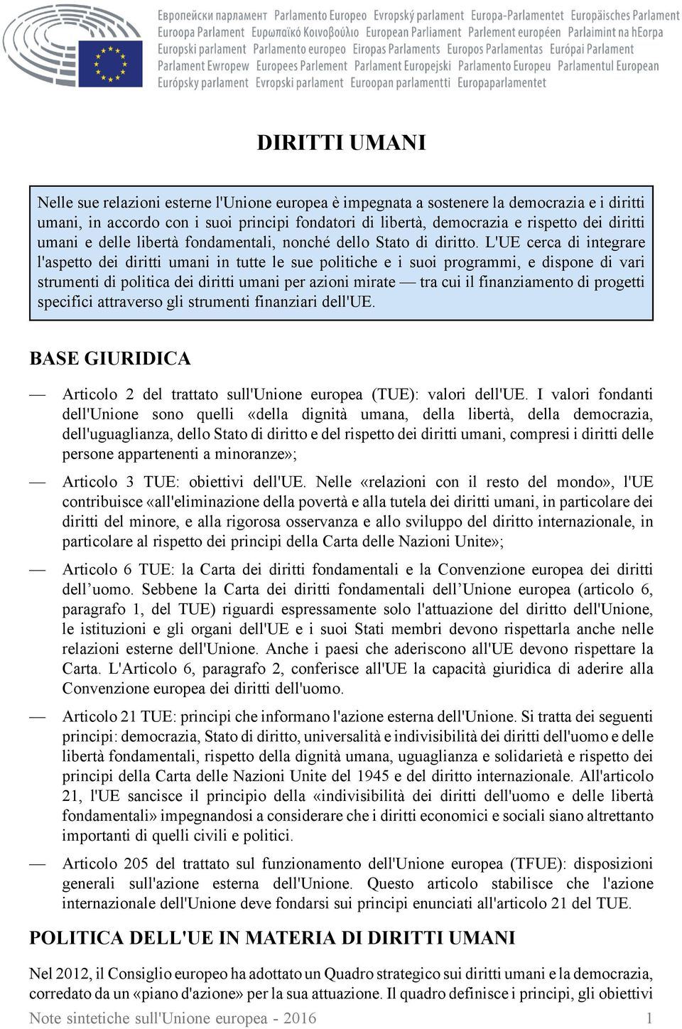 L'UE cerca di integrare l'aspetto dei diritti umani in tutte le sue politiche e i suoi programmi, e dispone di vari strumenti di politica dei diritti umani per azioni mirate tra cui il finanziamento