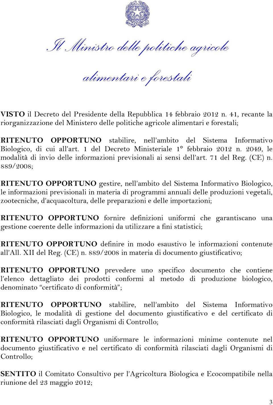 1 del Decreto Ministeriale 1 febbraio 2012 n. 2049, le modalità di invio delle informazioni previsionali ai sensi dell art. 71 del Reg. (CE) n.