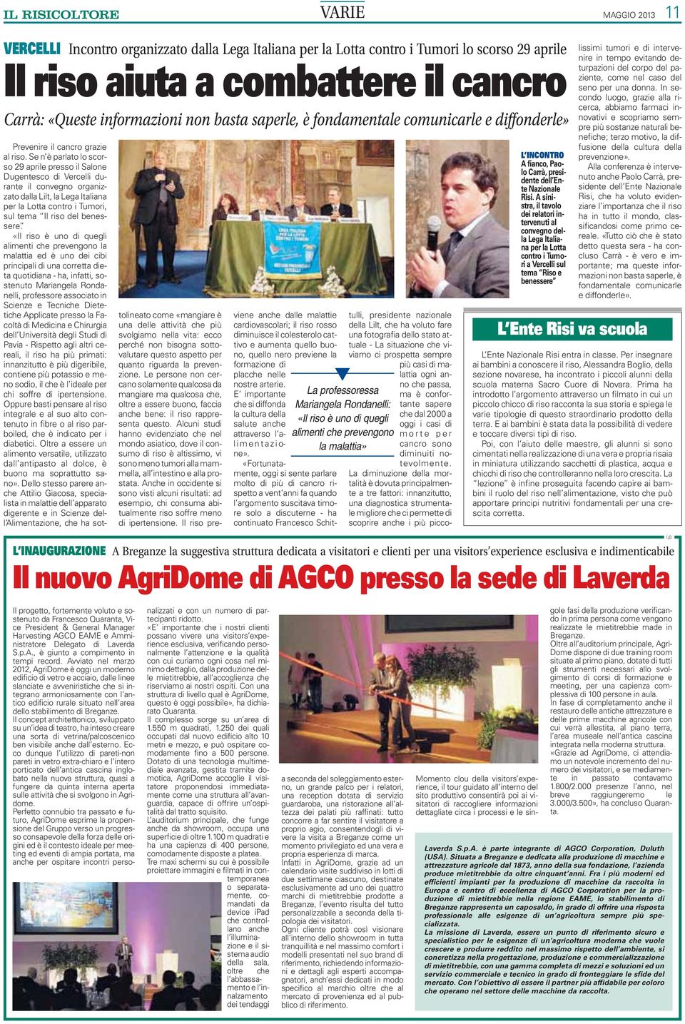 Se n è parlato lo scorso 29 aprile presso il Salone Dugentesco di Vercelli durante il convegno organizzato dalla Lilt, la Lega Italiana per la Lotta contro i Tumori, sul tema Il riso del benessere.
