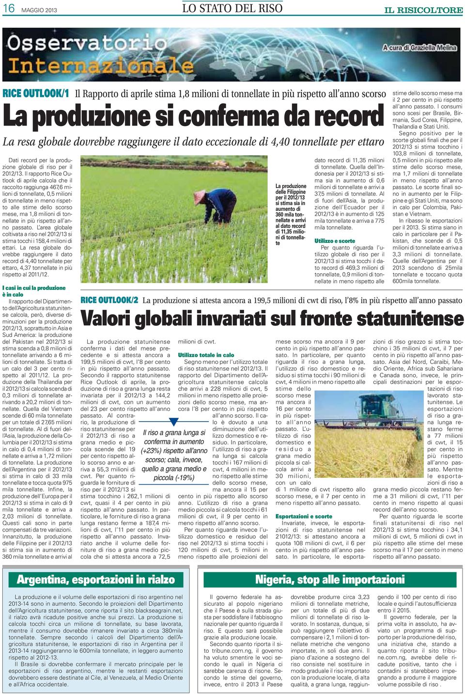 Il rapporto Rice Outlook di aprile calcola che il raccolto raggiunga 467,6 milioni di tonnellate, 0,5 milioni di tonnellate in meno rispetto alle stime dello scorso mese, ma 1,8 milioni di tonnellate