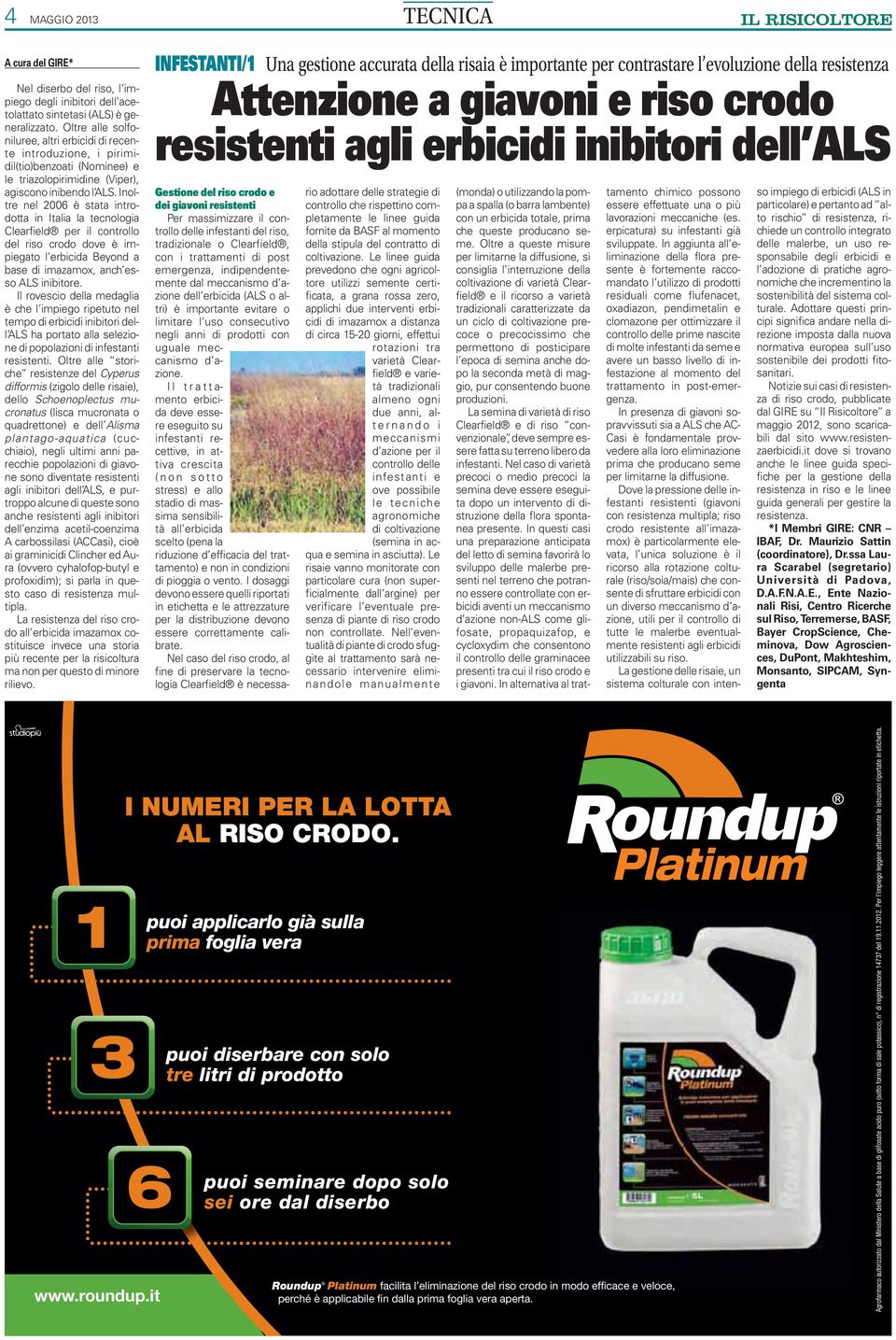 Inoltre nel 2006 è stata introdotta in Italia la tecnologia Clearfield per il controllo del riso crodo dove è impiegato l erbicida Beyond a base di imazamox, anch esso ALS inibitore.