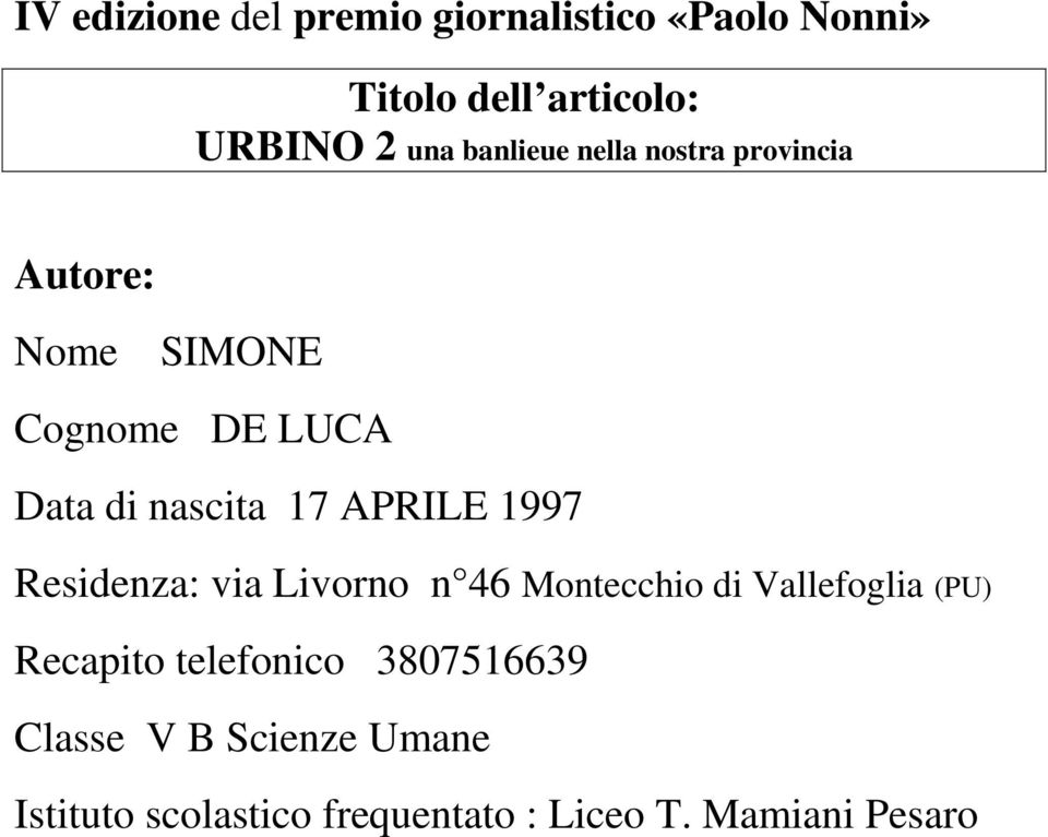 APRILE 1997 Residenza: via Livorno n 46 Montecchio di Vallefoglia (PU) Recapito