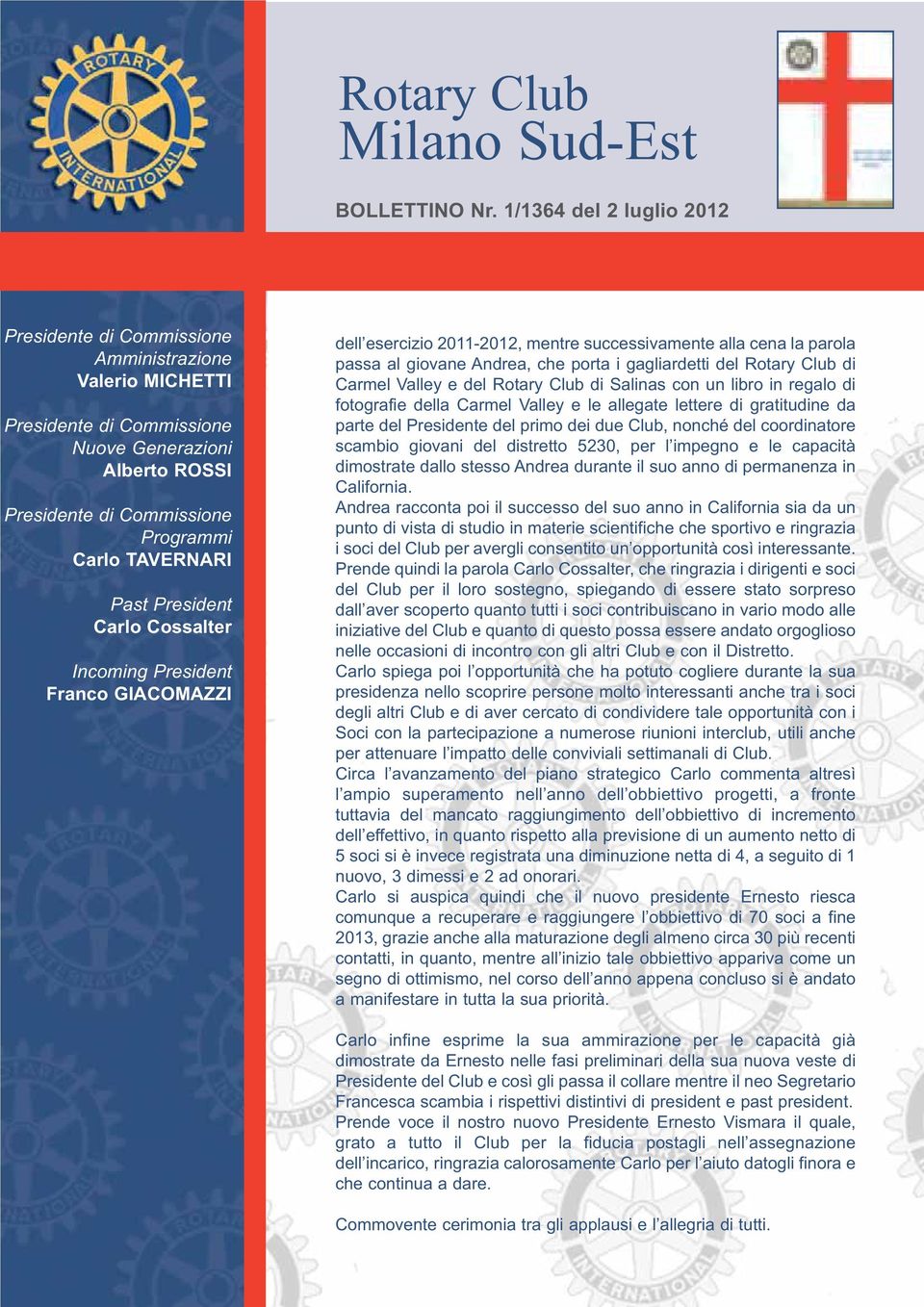 Valley e le allegate lettere di gratitudine da parte del Presidente del primo dei due Club, nonché del coordinatore scambio giovani del distretto 5230, per l impegno e le capacità dimostrate dallo