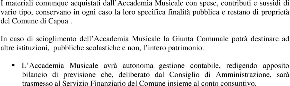 In caso di scioglimento dell Accademia Musicale la Giunta Comunale potrà destinare ad altre istituzioni, pubbliche scolastiche e non, l intero