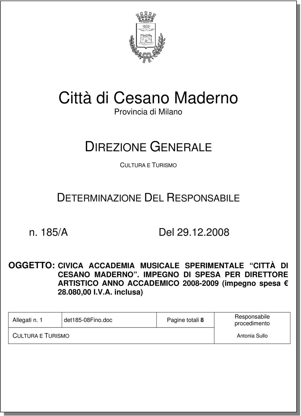 IMPEGNO DI SPESA PER DIRETTORE ARTISTICO ANNO ACCADEMICO 2008-2009 (impegno spesa 28.080,00 I.