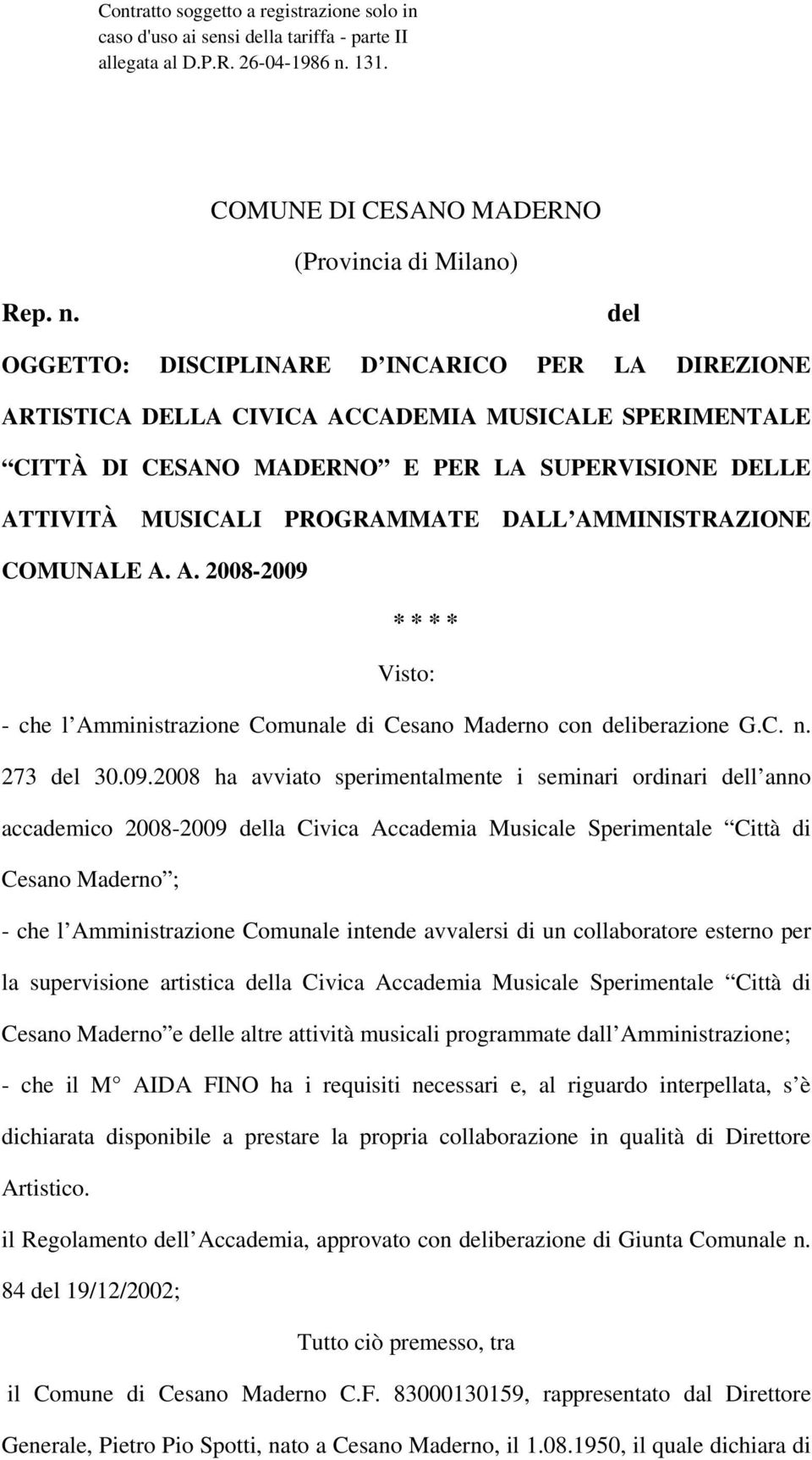 del OGGETTO: DISCIPLINARE D INCARICO PER LA DIREZIONE ARTISTICA DELLA CIVICA ACCADEMIA MUSICALE SPERIMENTALE CITTÀ DI CESANO MADERNO E PER LA SUPERVISIONE DELLE ATTIVITÀ MUSICALI PROGRAMMATE DALL