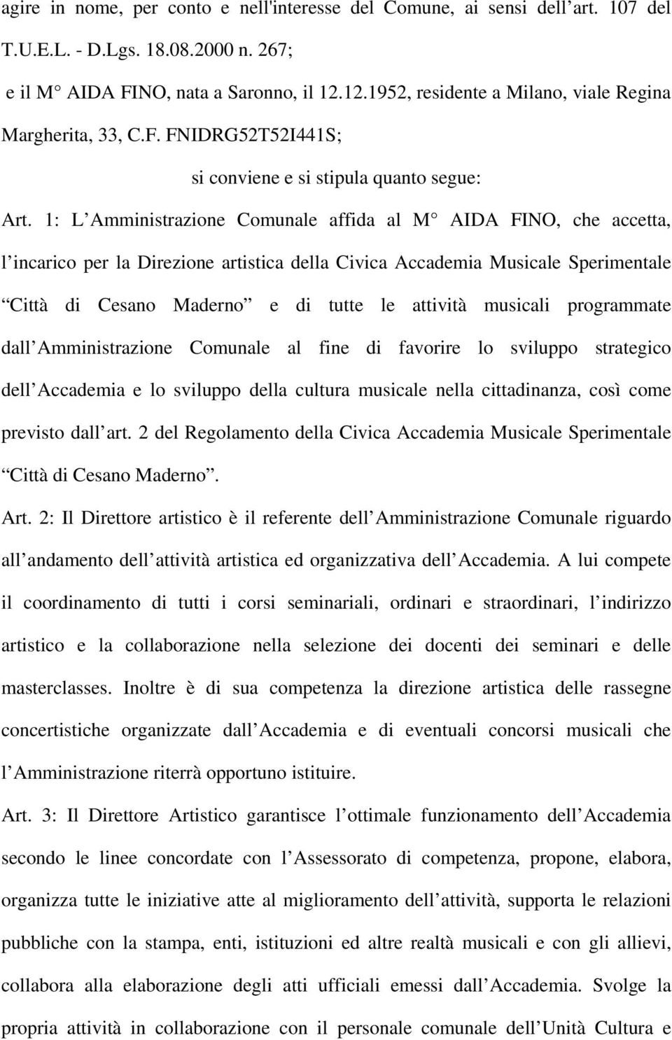 1: L Amministrazione Comunale affida al M AIDA FINO, che accetta, l incarico per la Direzione artistica della Civica Accademia Musicale Sperimentale Città di Cesano Maderno e di tutte le attività