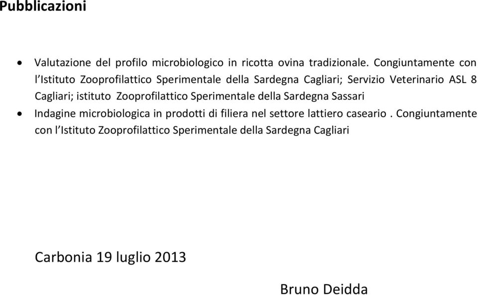 Cagliari; istituto Zooprofilattico Sperimentale della Sardegna Sassari Indagine microbiologica in prodotti di