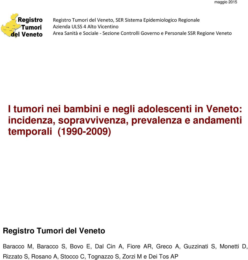 incidenza, sopravvivenza, prevalenza e andamenti temporali (1990-2009) Registro Tumori del Veneto Baracco M, Baracco S,