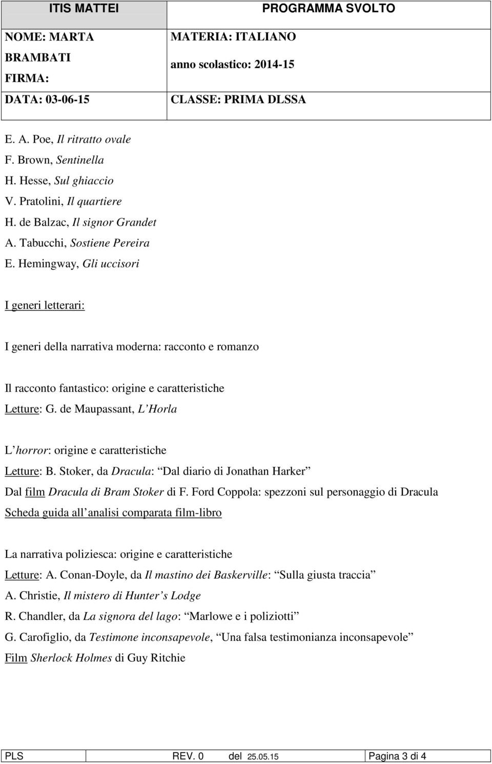 de Maupassant, L Horla L horror: origine e caratteristiche Letture: B. Stoker, da Dracula: Dal diario di Jonathan Harker Dal film Dracula di Bram Stoker di F.