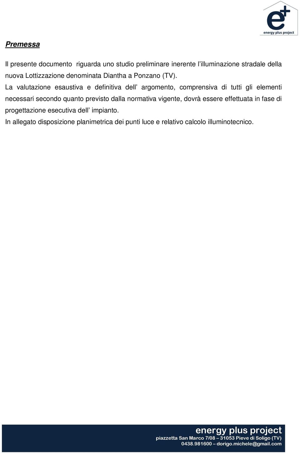 La valutazione esaustiva e definitiva dell argomento, comprensiva di tutti gli elementi necessari secondo quanto previsto dalla normativa