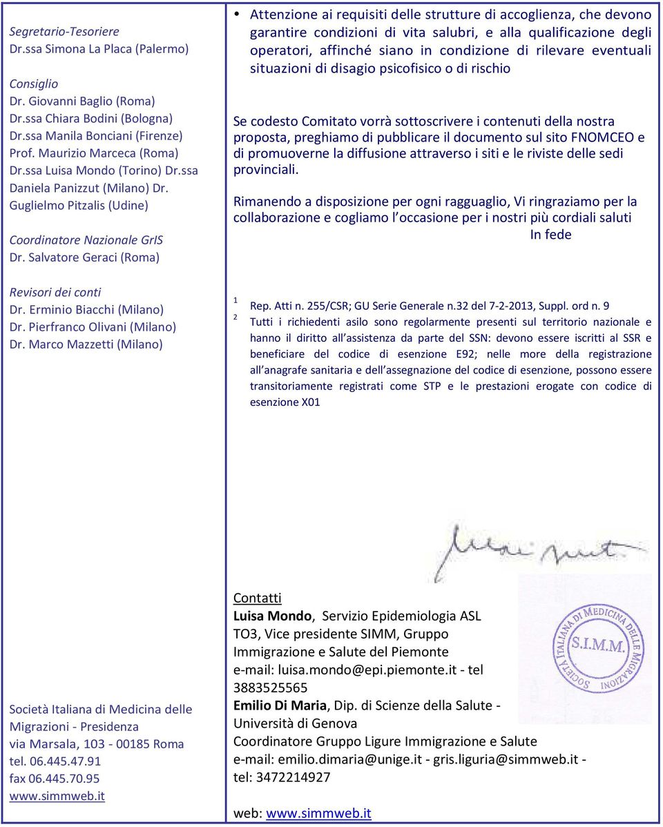 Salvatore Geraci (Roma) Attenzione ai requisiti delle strutture di accoglienza, che devono garantire condizioni di vita salubri, e alla qualificazione degli operatori, affinché siano in condizione di