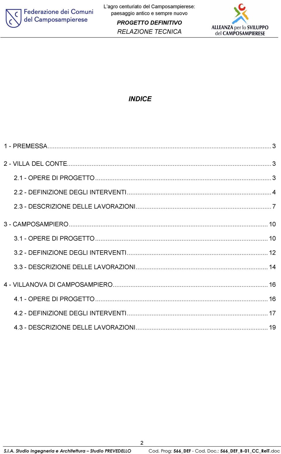 .. 12 3.3 DESCRIZIONE DELLE LAVORAZIONI...14 4 VILLANOVA DI CAMPOSAMPIERO... 16 4.1 OPERE DI PROGETTO...16 4.2 DEFINIZIONE DEGLI INTERVENTI.