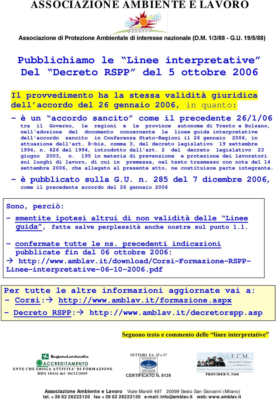 come il precedente 26/1/06 tra il Governo, le regioni e le province autonome di Trento e Bolzano, nell'adozione del documento concernente le linee guida interpretative dell'accordo sancito in