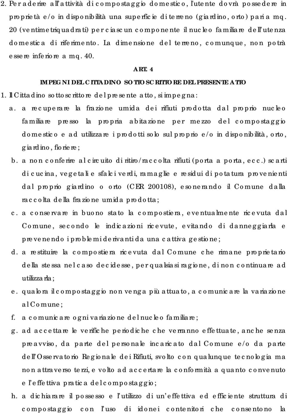 4 IMPEGNI DEL CITTADINO SOTTOSCRITTORE DEL PRESENTE ATTO 1. Il Cittadino sottoscrittore del presente atto, si impegna: a.