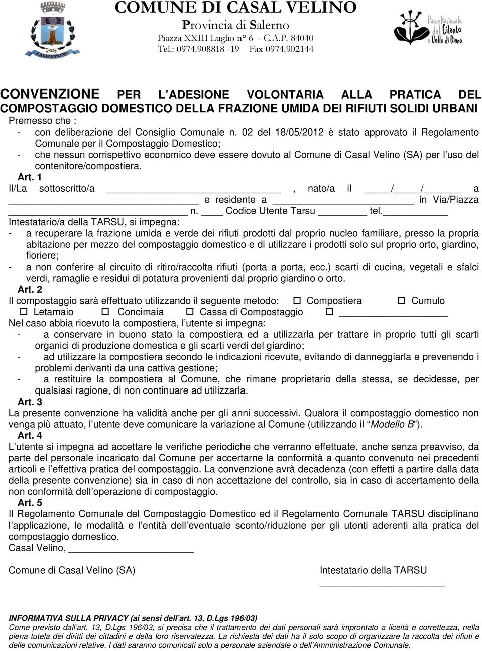 02 del 18/05/2012 è stato approvato il Regolamento Comunale per il Compostaggio Domestico; - che nessun corrispettivo economico deve essere dovuto al Comune di Casal Velino (SA) per l uso del