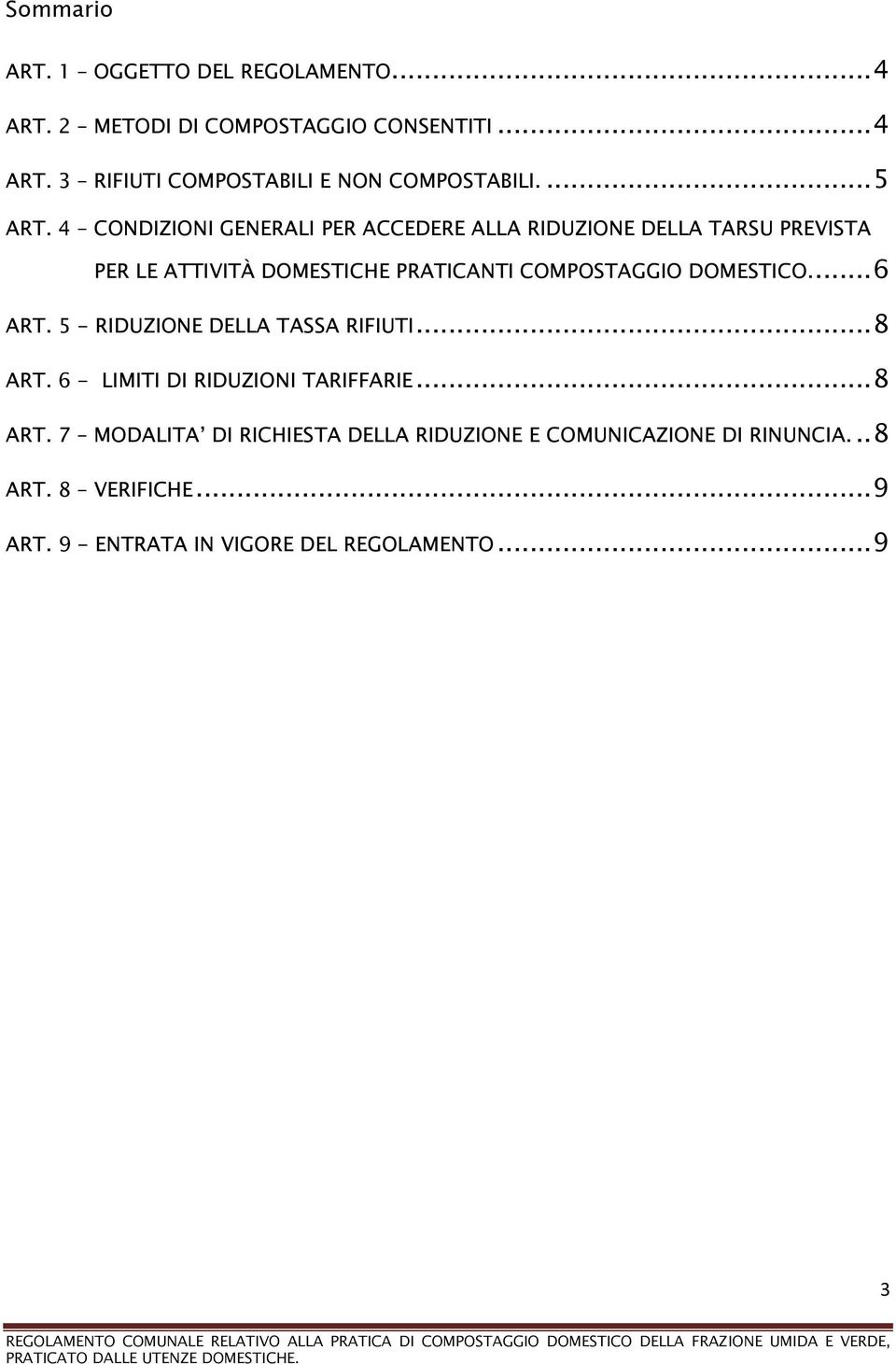 4 CONDIZIONI GENERALI PER ACCEDERE ALLA RIDUZIONE DELLA TARSU PREVISTA PER LE ATTIVITÀ DOMESTICHE PRATICANTI COMPOSTAGGIO DOMESTICO.