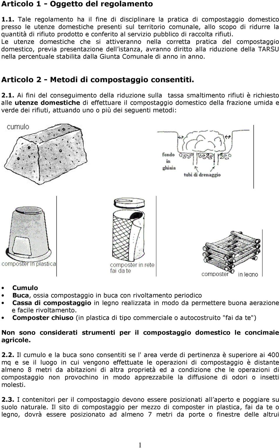 1. Tale regolamento ha il fine di disciplinare la pratica di compostaggio domestico presso le utenze domestiche presenti sul territorio comunale, allo scopo di ridurre la quantità di rifiuto prodotto