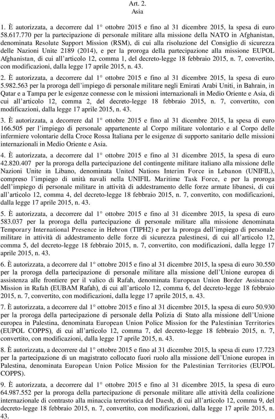 Unite 2189 (2014), e per la proroga della partecipazione alla missione EUPOL Afghanistan, di cui all articolo 12, comma 1, del decreto-legge 18 febbraio 2015, n.