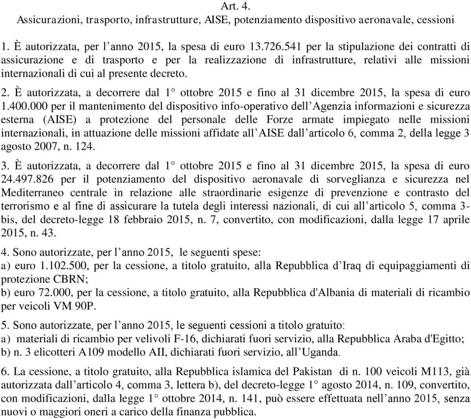 È autorizzata, a decorrere dal 1 ottobre 2015 e fino al 31 dicembre 2015, la spesa di euro 1.400.