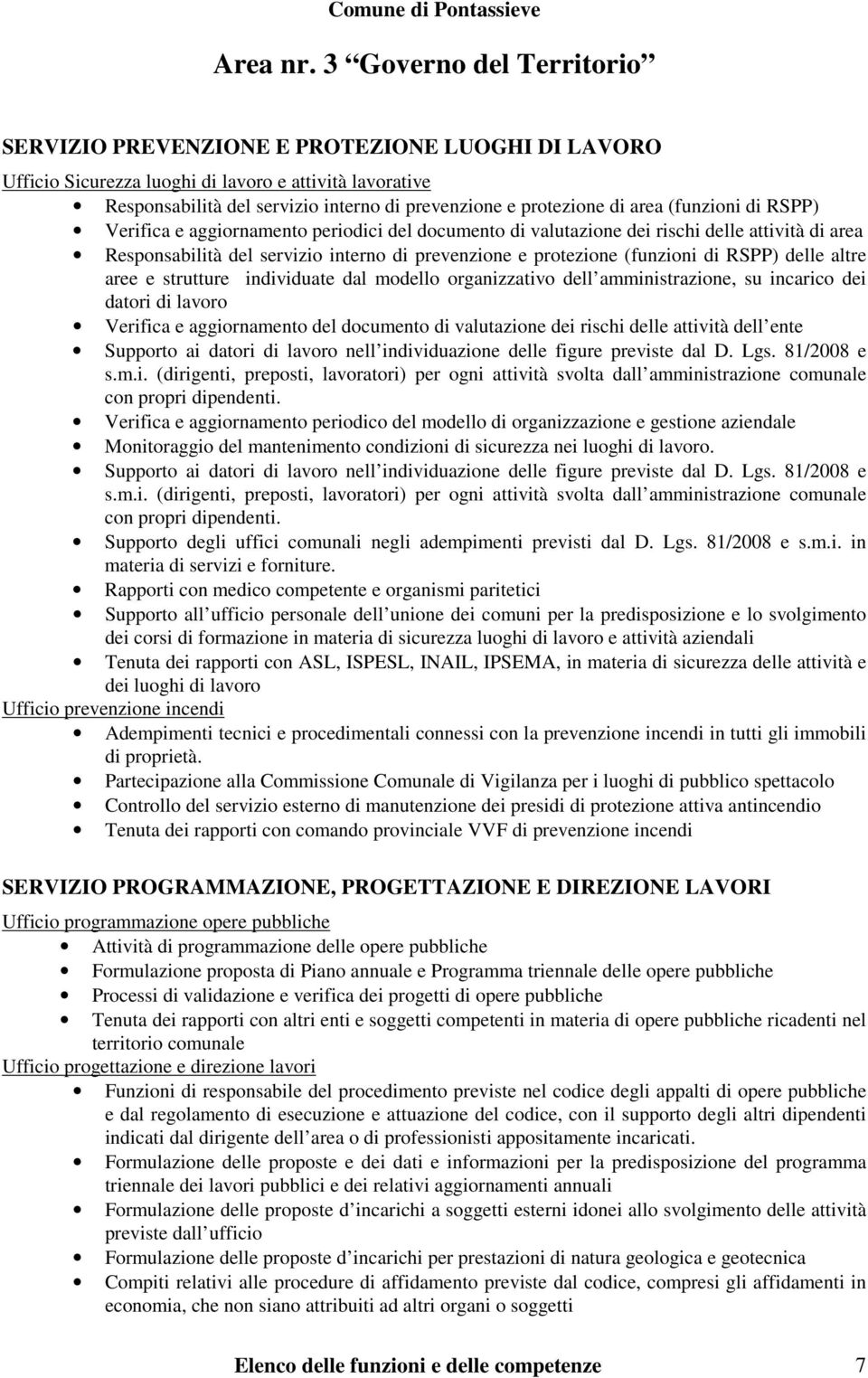 area (funzioni di RSPP) Verifica e aggiornamento periodici del documento di valutazione dei rischi delle attività di area Responsabilità del servizio interno di prevenzione e protezione (funzioni di