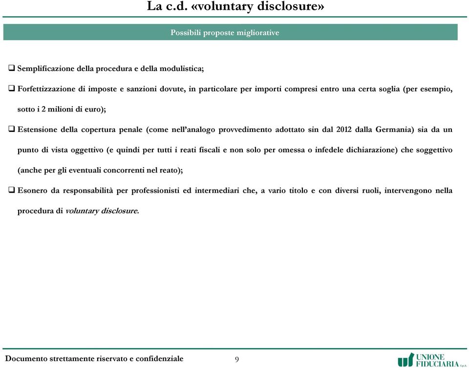 importi compresi entro una certa soglia (per esempio, sotto i 2 milioni di euro); Estensione della copertura penale (come nell analogo provvedimento adottato sin dal 2012 dalla