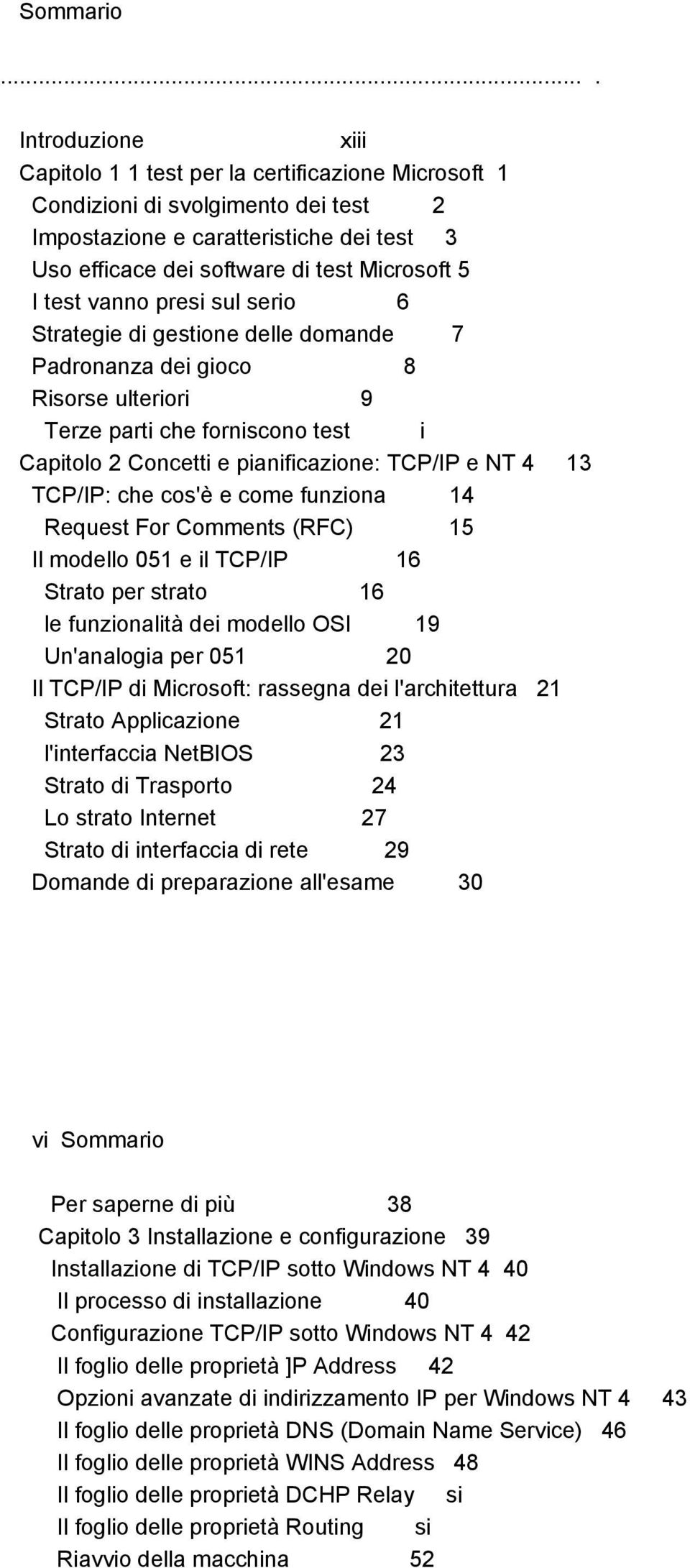 I test vanno presi sul serio 6 Strategie di gestione delle domande 7 Padronanza dei gioco 8 Risorse ulteriori 9 Terze parti che forniscono test i Capitolo 2 Concetti e pianificazione: TCP/IP e NT 4