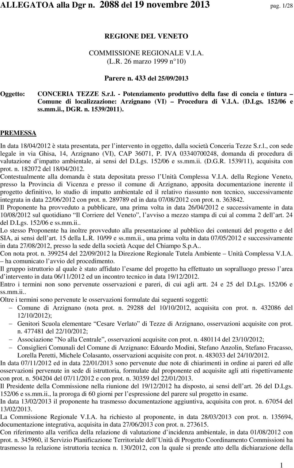 IVA 03340700248, domanda di procedura di valutazione d impatto ambientale, ai sensi del D.Lgs. 152/06 e ss.mm.ii. (D.G.R. 1539/11), acquisita con prot. n. 182072 del 18/04/2012.