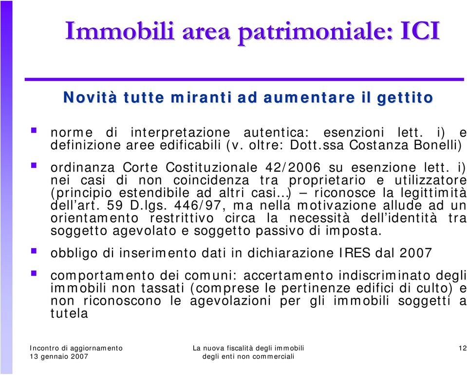 i) nei casi di non coincidenza tra proprietario e utilizzatore (principio estendibile ad altri casi ) riconosce la legittimità dell art. 59 D.lgs.