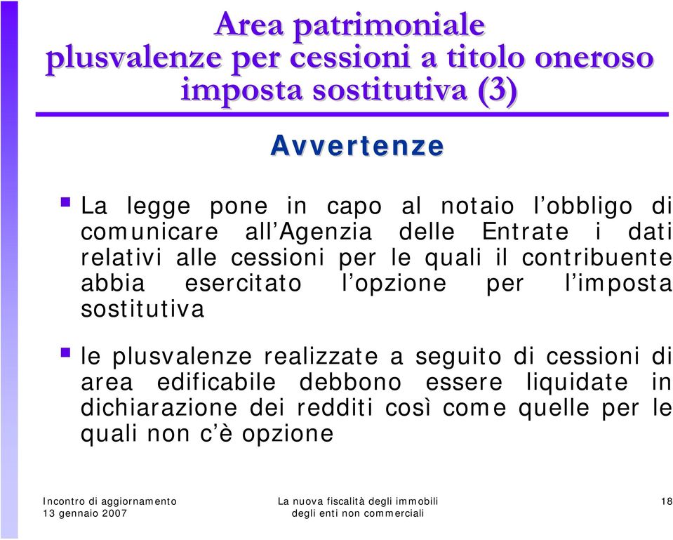 contribuente abbia esercitato l opzione per l imposta sostitutiva le plusvalenze realizzate a seguito di cessioni