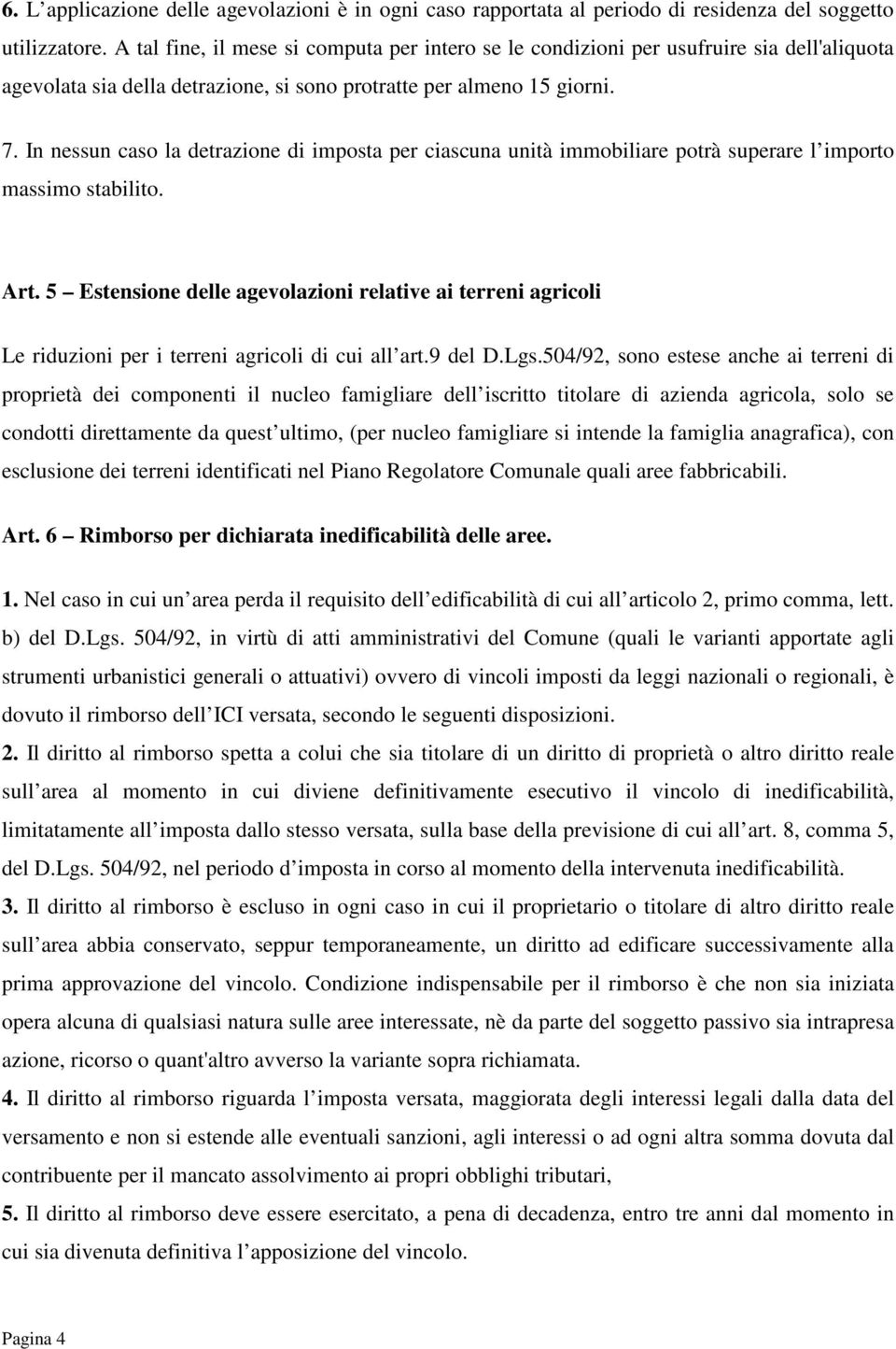 In nessun caso la detrazione di imposta per ciascuna unità immobiliare potrà superare l importo massimo stabilito. Art.