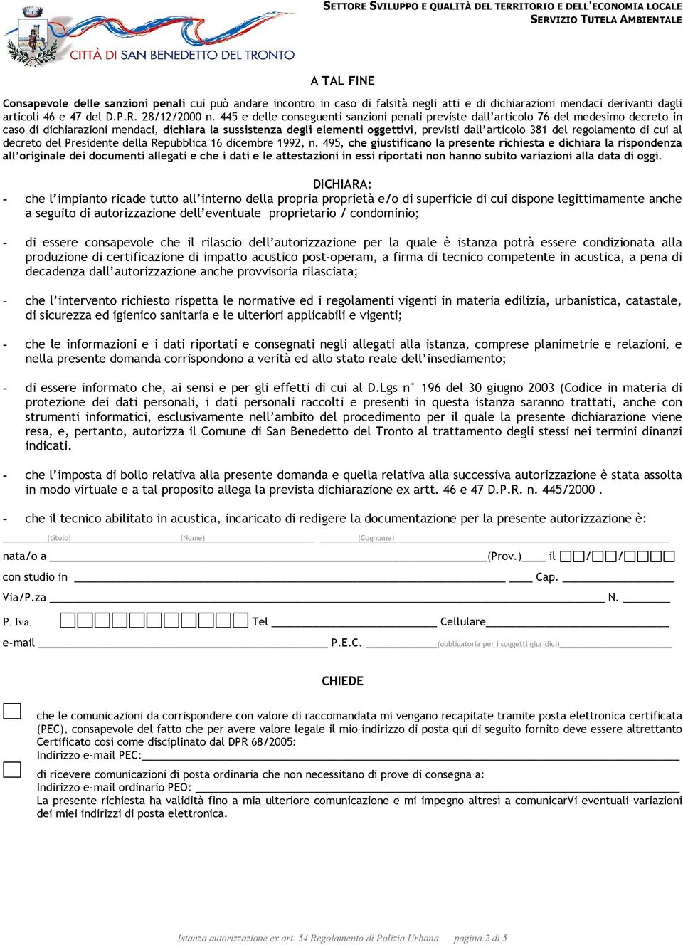 - di essere consapevole che il rilascio dell autorizzazione per la quale è istanza potrà essere condizionata alla produzione di certificazione di impatto acustico post-operam, a firma di tecnico