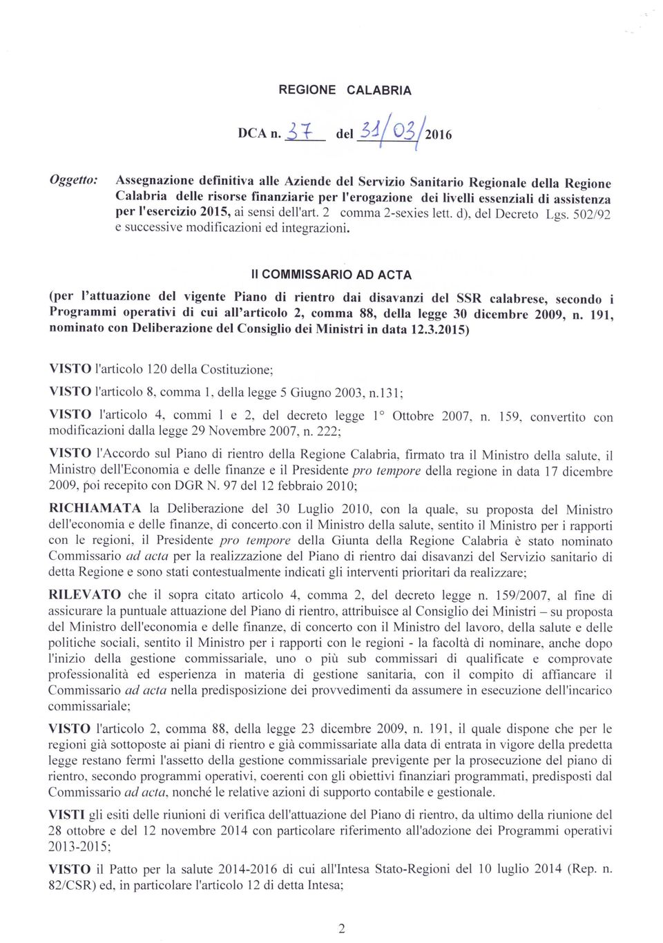 l'esercizio 2015, ai sensi dell'art. 2 comma 2-sexies lett. d), del Decreto Lgs. 502/92 e successive modificazioni ed integrazioni.