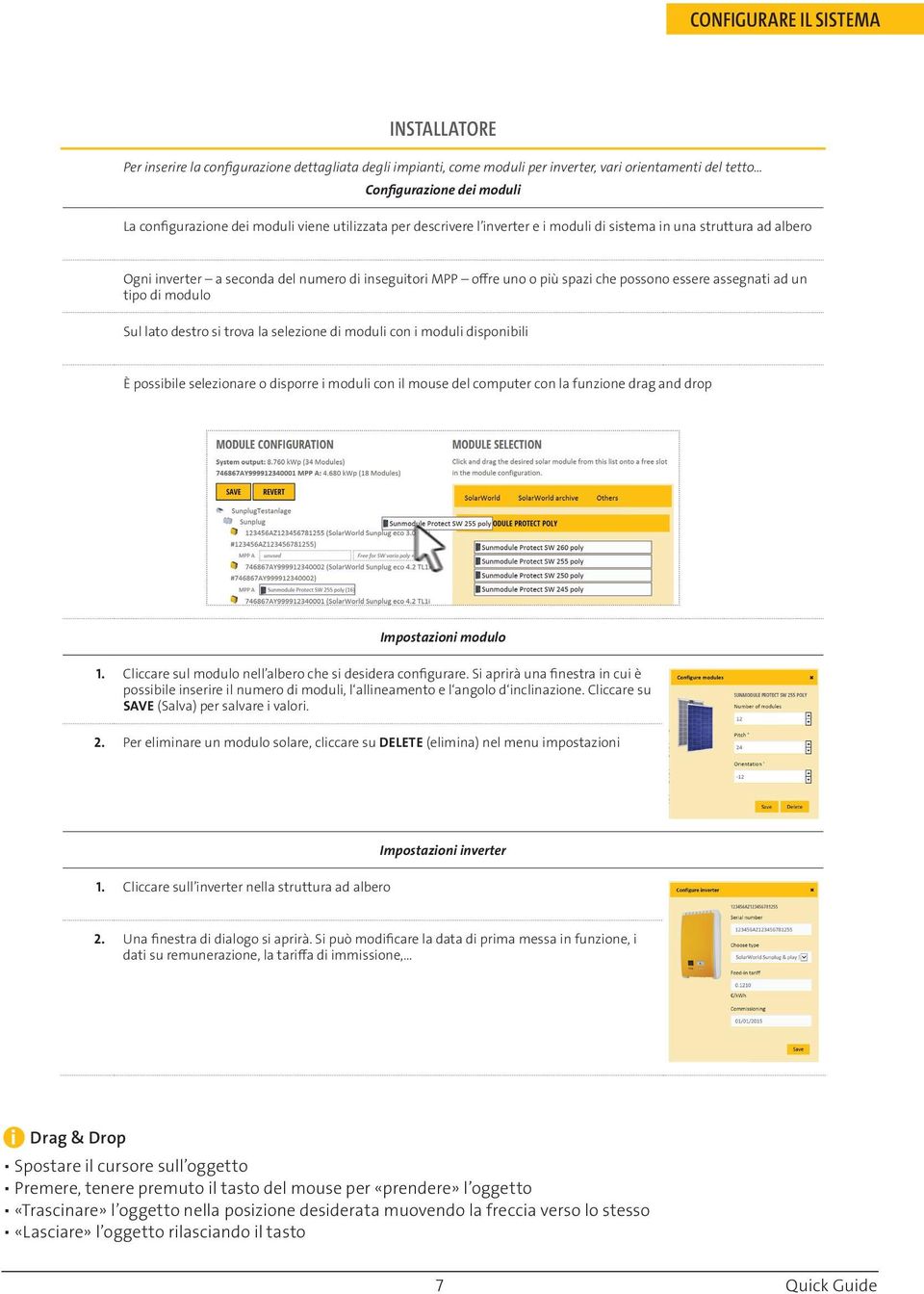 assegnati ad un tipo di modulo Sul lato destro si trova la selezione di moduli con i moduli disponibili È possibile selezionare o disporre i moduli con il mouse del computer con la funzione drag and