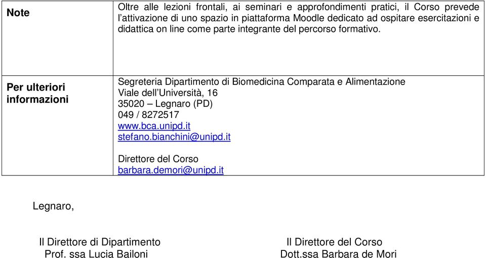 Per ulteriori informazioni Segreteria Dipartimento di Biomedicina Comparata e Alimentazione Viale dell Università, 16 35020 Legnaro (PD) 049 /