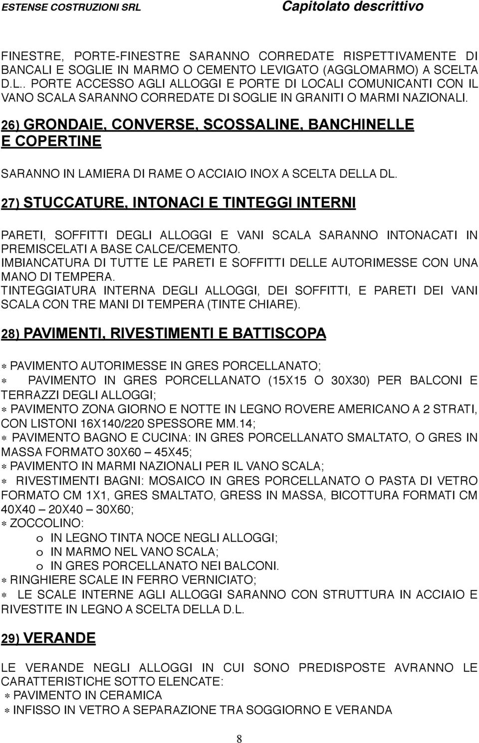 26) GRONDAIE, CONVERSE, SCOSSALINE, BANCHINELLE E COPERTINE SARANNO IN LAMIERA DI RAME O ACCIAIO INOX A SCELTA DELLA DL.
