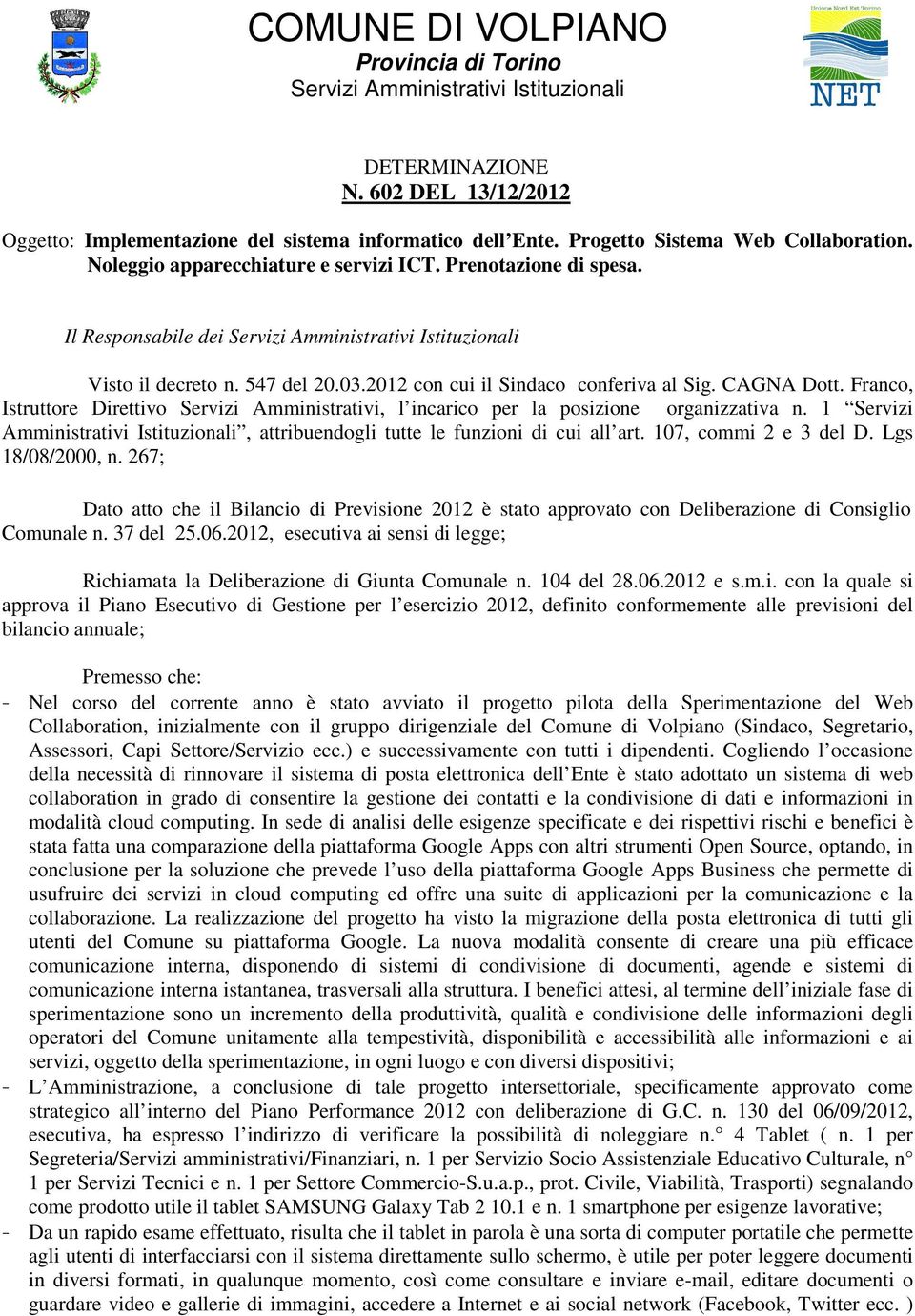 2012 con cui il Sindaco conferiva al Sig. CAGNA Dott. Franco, Istruttore Direttivo Servizi Amministrativi, l incarico per la posizione organizzativa n.