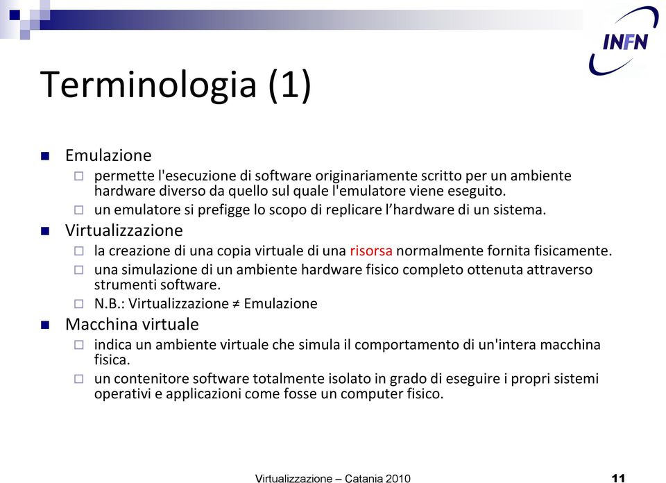 una simulazione di un ambiente hardware fisico completo ottenuta attraverso strumenti software. N.B.